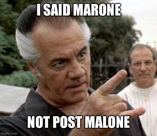 Paulie Gualtieri | I SAID MARONE; NOT POST MALONE | image tagged in paulie gualtieri | made w/ Imgflip meme maker