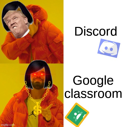 Drake Hotline Bling | Discord; Google classroom | image tagged in memes,drake hotline bling | made w/ Imgflip meme maker