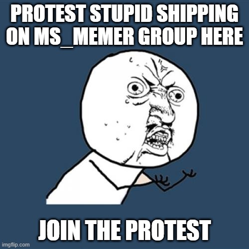 protest here | PROTEST STUPID SHIPPING ON MS_MEMER GROUP HERE; JOIN THE PROTEST | image tagged in memes,joins the battle,children,angry,protesting | made w/ Imgflip meme maker