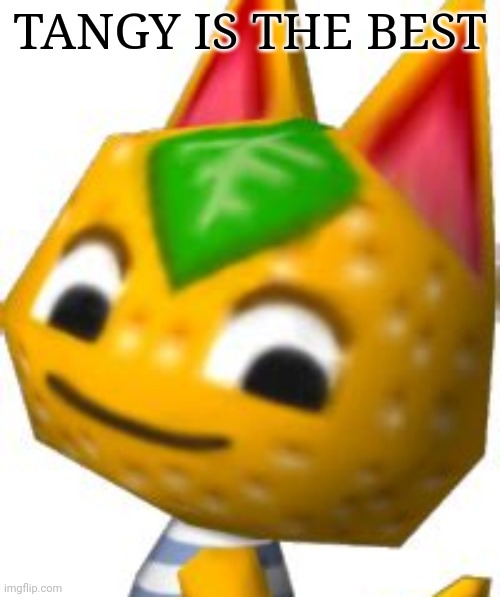 tangy is adorable but i hate oranges | TANGY IS THE BEST | image tagged in tangy,animal crossing,orange | made w/ Imgflip meme maker