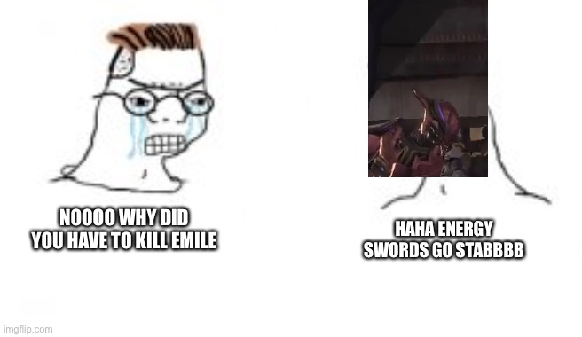 Haha go brrrr | NOOOO WHY DID YOU HAVE TO KILL EMILE; HAHA ENERGY SWORDS GO STABBBB | image tagged in haha go brrrr,memes,halo,zealots,emile | made w/ Imgflip meme maker