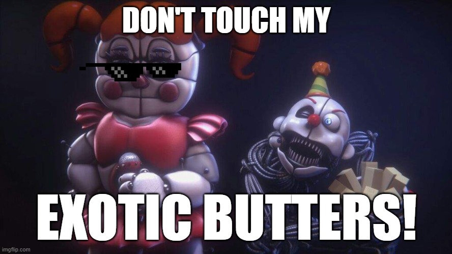 EXOTIC BUTTERS | DON'T TOUCH MY; EXOTIC BUTTERS! | image tagged in exotic butters | made w/ Imgflip meme maker