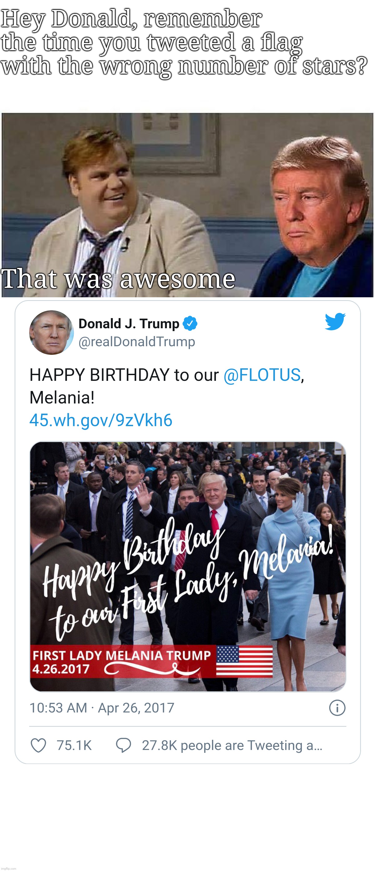 Hey Donald, remember the time you tweeted a flag with the wrong number of stars? That was awesome | image tagged in that was awesome trump an an0nym0us template | made w/ Imgflip meme maker