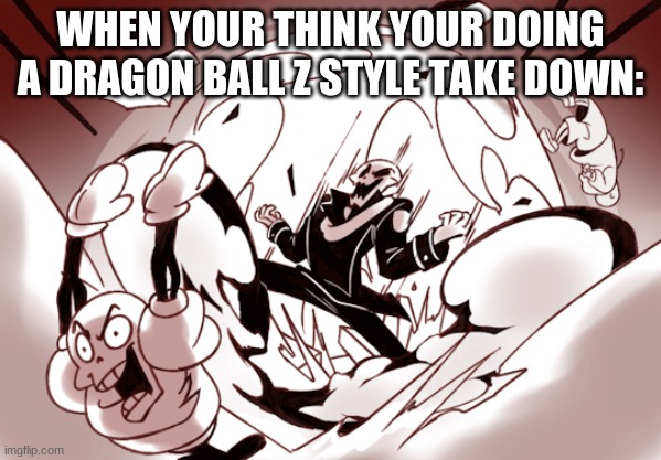 make it count |  WHEN YOUR THINK YOUR DOING A DRAGON BALL Z STYLE TAKE DOWN: | image tagged in dragon ball z | made w/ Imgflip meme maker
