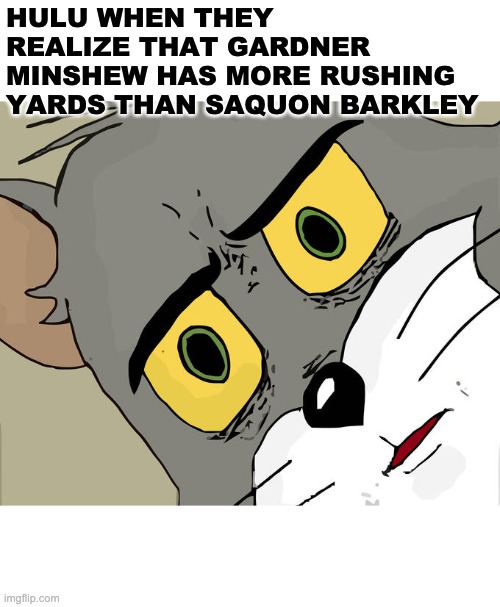 Gardner MInshew is goat | HULU WHEN THEY REALIZE THAT GARDNER MINSHEW HAS MORE RUSHING YARDS THAN SAQUON BARKLEY | image tagged in memes,unsettled tom,sports | made w/ Imgflip meme maker