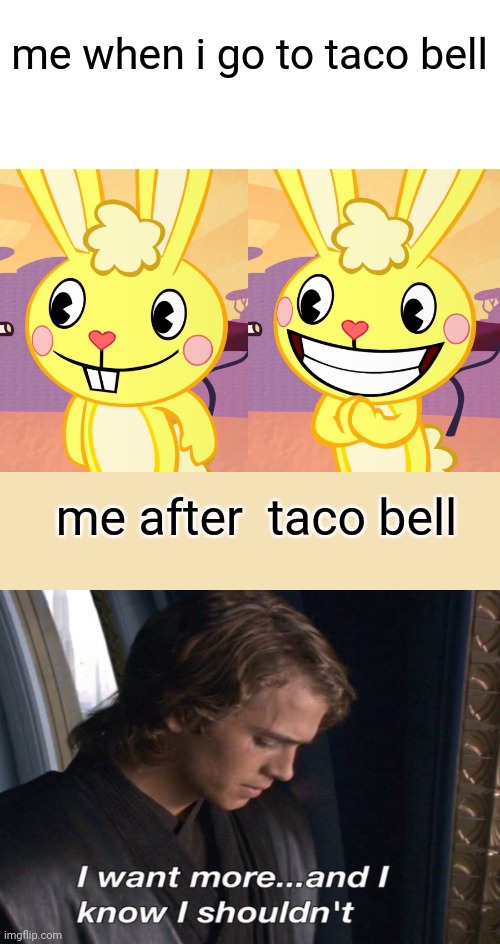 Cutey Cuddles (HTF) | me when i go to taco bell; me after  taco bell | image tagged in htf,cuddles,taco bell | made w/ Imgflip meme maker