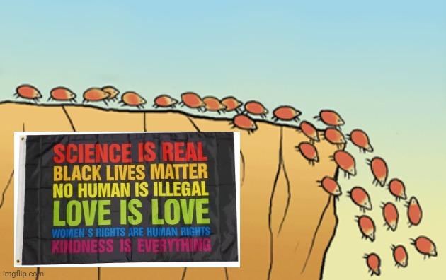 Why think for yourself? | image tagged in lemmings,science,love,kindness,black lives matter | made w/ Imgflip meme maker