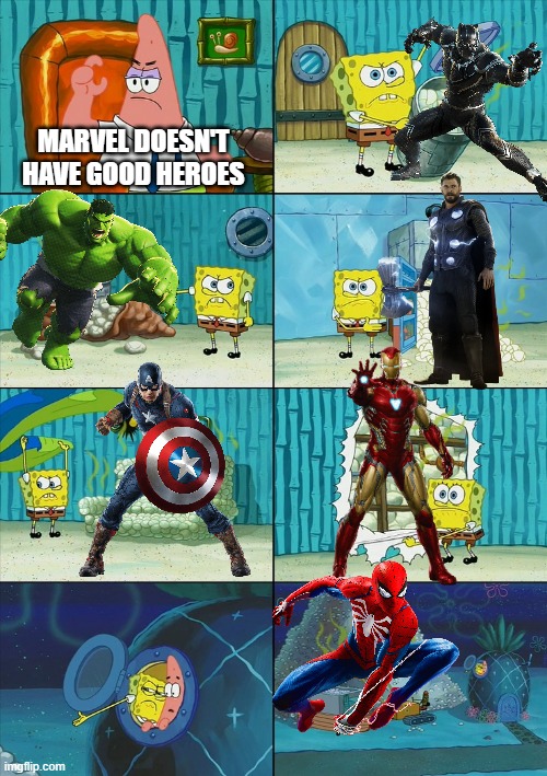 Marvel is the best | MARVEL DOESN'T HAVE GOOD HEROES | image tagged in spongebob shows patrick garbage,marvel,marvel comics | made w/ Imgflip meme maker