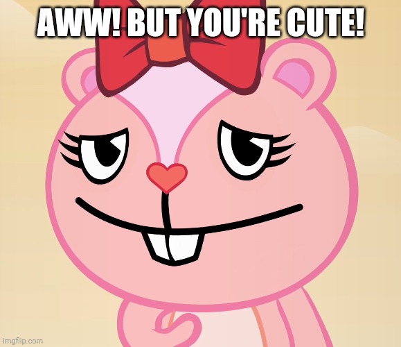 Shy Giggles (HTF) | AWW! BUT YOU'RE CUTE! | image tagged in shy giggles htf | made w/ Imgflip meme maker