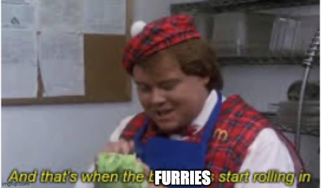 And that’s when the big bucks start rolling in | FURRIES | image tagged in and that s when the big bucks start rolling in | made w/ Imgflip meme maker