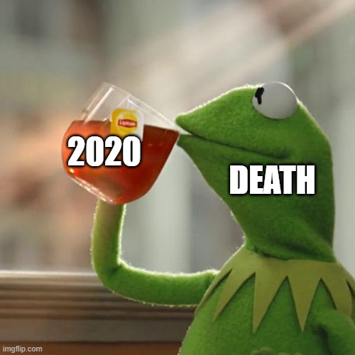 But That's None Of My Business | DEATH; 2020 | image tagged in memes,but that's none of my business,kermit the frog | made w/ Imgflip meme maker