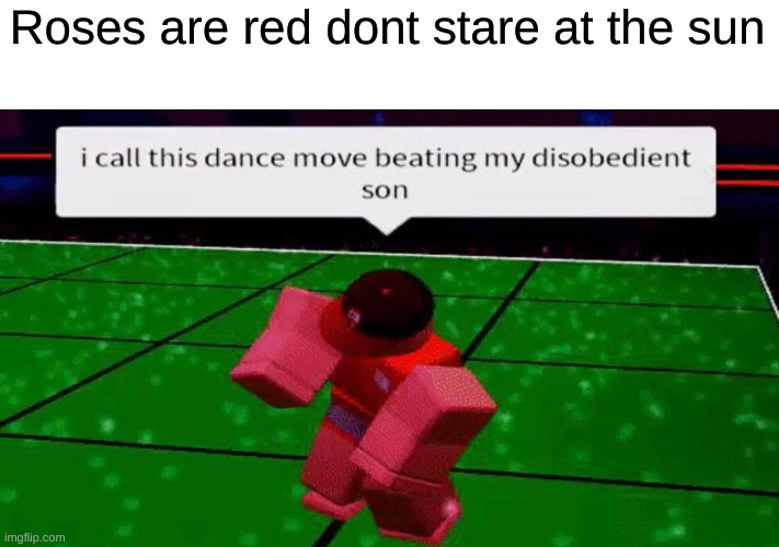 wow | Roses are red dont stare at the sun | image tagged in roblox,meme,upvote if you agree,ship-shap,lil tjay,lil baby | made w/ Imgflip meme maker