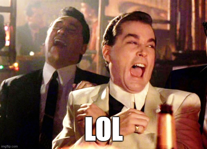 Good Fellas Hilarious Meme | LOL | image tagged in memes,good fellas hilarious | made w/ Imgflip meme maker