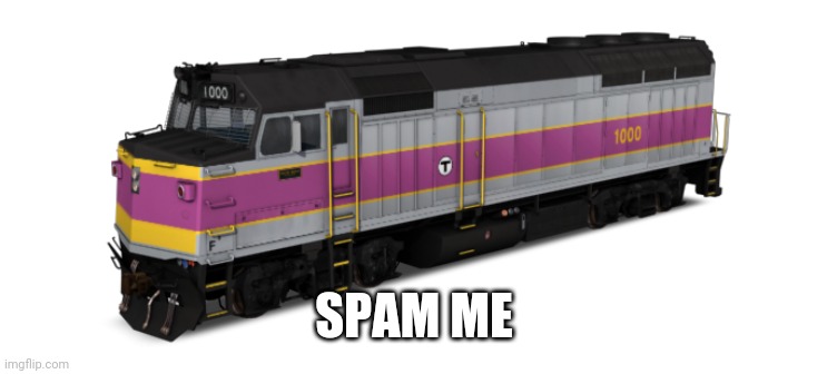 MBTA F40PH | SPAM ME | image tagged in mbta f40ph | made w/ Imgflip meme maker