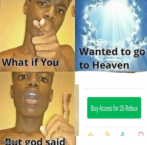 What if you wanted to go to Heaven | image tagged in what if you wanted to go to heaven,memes,gifs,roblox | made w/ Imgflip meme maker
