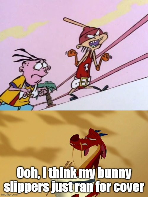 Mushu mocks Double D's attempt at getting angry | Ooh, I think my bunny slippers just ran for cover | image tagged in mulan,ed edd n eddy | made w/ Imgflip meme maker
