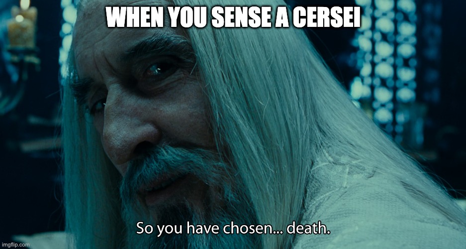 Saruman - death | WHEN YOU SENSE A CERSEI | image tagged in saruman - death | made w/ Imgflip meme maker