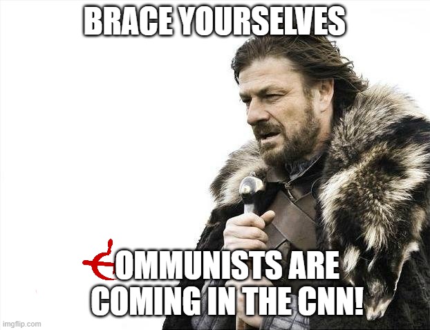 Warning: CNN will try to brain wash u | BRACE YOURSELVES; OMMUNISTS ARE COMING IN THE CNN! | image tagged in memes,brace yourselves x is coming,cnn fake news,cnn sucks,communism,commies | made w/ Imgflip meme maker