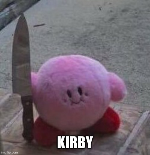 creepy kirby | KIRBY | image tagged in creepy kirby | made w/ Imgflip meme maker