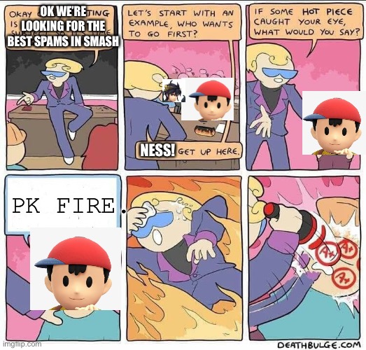 Best spams, | OK WE’RE LOOKING FOR THE BEST SPAMS IN SMASH; NESS! PK FIRE. | image tagged in flirting class,super smash bros | made w/ Imgflip meme maker