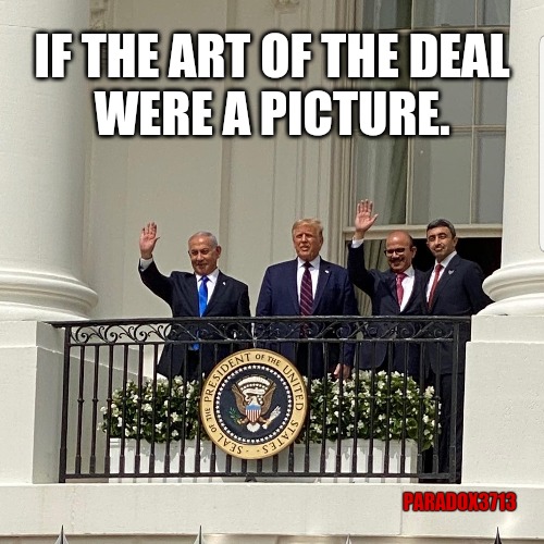 President Trump brokers deal between Israel, UAE, and Bahrain?  So...no World War for now? |  IF THE ART OF THE DEAL; WERE A PICTURE. PARADOX3713 | image tagged in memes,politics,israel,middle east,peace,donald trump | made w/ Imgflip meme maker