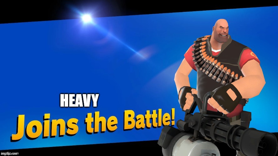 HEAVY | image tagged in joins the battle | made w/ Imgflip meme maker