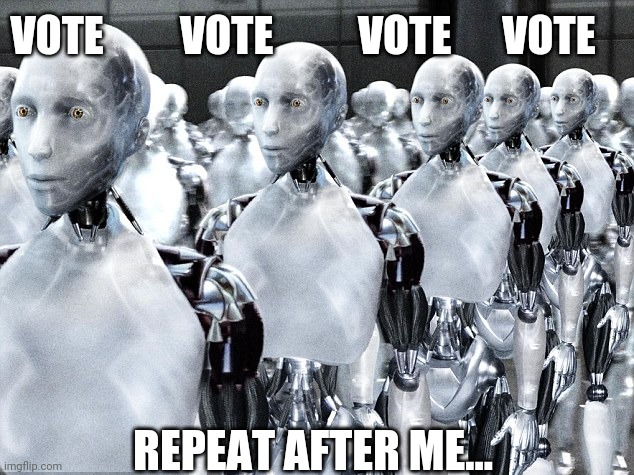 Vote robots | VOTE         VOTE          VOTE      VOTE; REPEAT AFTER ME... | image tagged in vote,voting,election 2020,politics | made w/ Imgflip meme maker