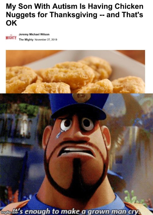 Nuggies | image tagged in it's enough to make a grown man cry,mkekmfwkmfwwfm | made w/ Imgflip meme maker