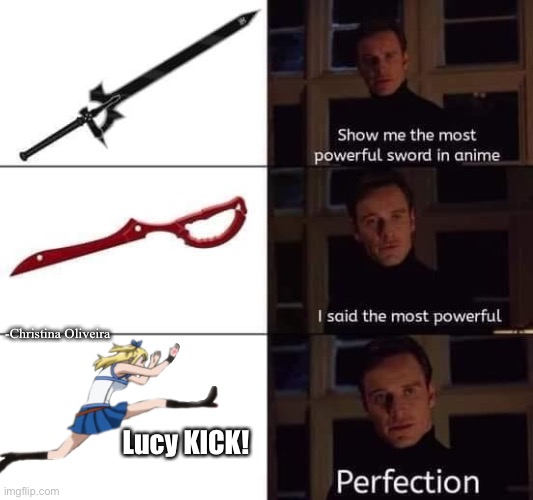 Lucy Kick | -Christina Oliveira; Lucy KICK! | image tagged in fairy tail,anime,manga,attack,sword,overpowered | made w/ Imgflip meme maker
