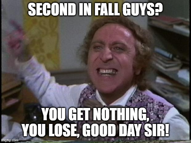 You get nothing! You lose! Good day sir! | SECOND IN FALL GUYS? YOU GET NOTHING, YOU LOSE, GOOD DAY SIR! | image tagged in you get nothing you lose good day sir,fall guys | made w/ Imgflip meme maker