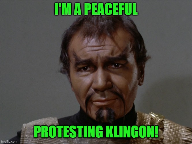 Star Trek TOS Kor | I'M A PEACEFUL PROTESTING KLINGON! | image tagged in star trek tos kor | made w/ Imgflip meme maker