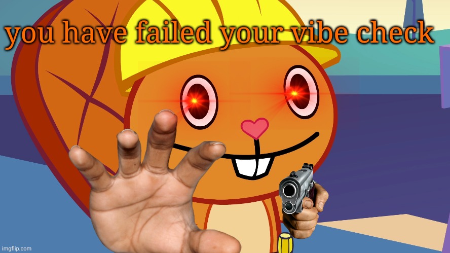 you have failed your vibe check handy editon | you have failed your vibe check | image tagged in handy,htf,you have failed your vibe check,cursed image,cursed emojis,emojis | made w/ Imgflip meme maker