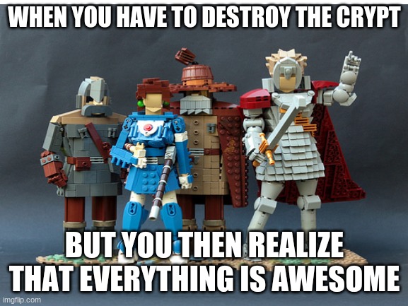 Nausicaa but it takes place in the Lego Movie universe | WHEN YOU HAVE TO DESTROY THE CRYPT; BUT YOU THEN REALIZE THAT EVERYTHING IS AWESOME | image tagged in studio ghibli,the lego movie | made w/ Imgflip meme maker