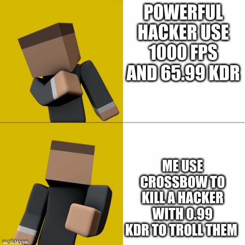 Krunker.io Drake template | POWERFUL HACKER USE 1000 FPS AND 65.99 KDR; ME USE CROSSBOW TO KILL A HACKER WITH 0.99 KDR TO TROLL THEM | image tagged in krunker io drake template | made w/ Imgflip meme maker