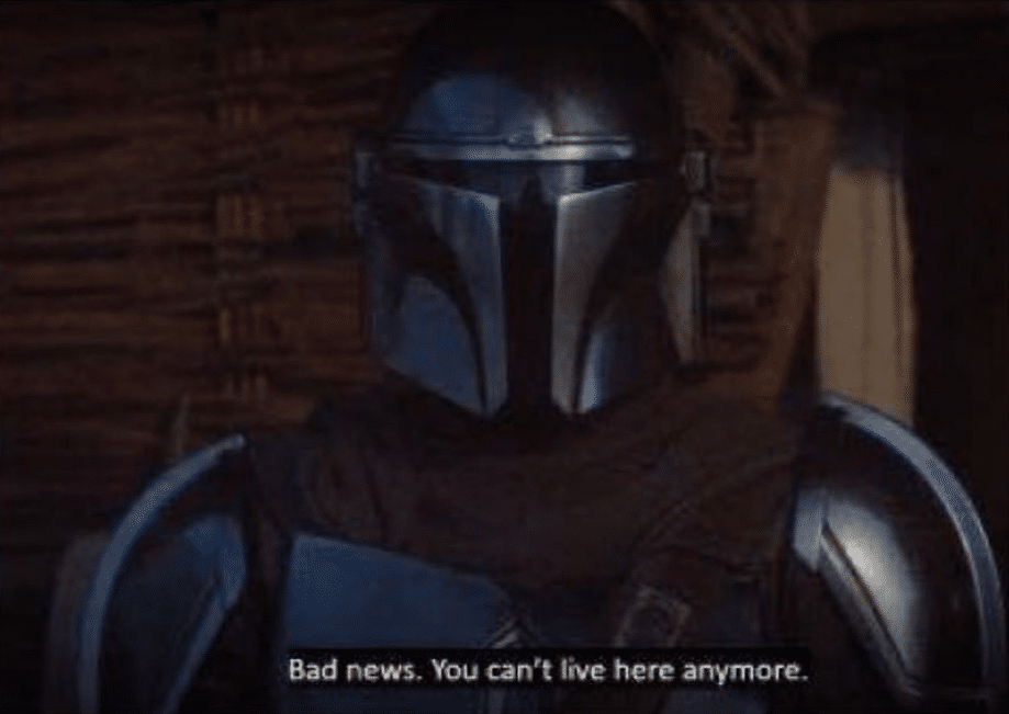 High Quality The Mandalorian bad news you can't live here anymore Blank Meme Template