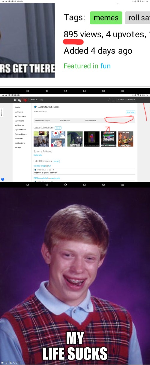 How!?!? | MY LIFE SUCKS | image tagged in memes,bad luck brian,follow,me,pls | made w/ Imgflip meme maker