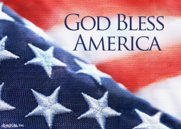 God bless America | image tagged in god bless america | made w/ Imgflip meme maker