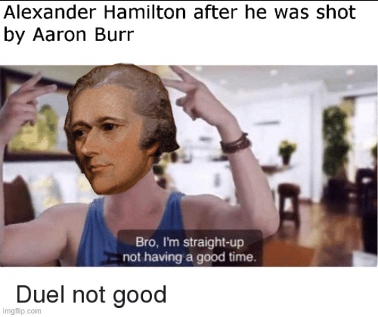 lol | image tagged in memes,funny,duel,hamilton,aaron burr and alexander hamilton,musical | made w/ Imgflip meme maker