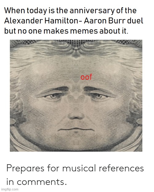 not so true anymore is it? | image tagged in memes,funny,repost,hamilton,aaron burr and alexander hamilton,musicals | made w/ Imgflip meme maker