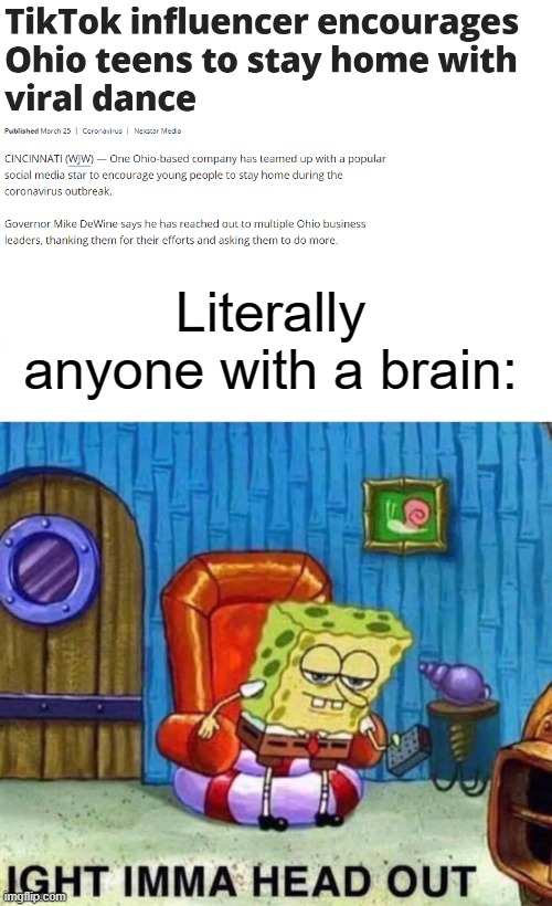 common sense my dudes | Literally anyone with a brain: | image tagged in memes,spongebob ight imma head out,common sense,funny,tiktok | made w/ Imgflip meme maker