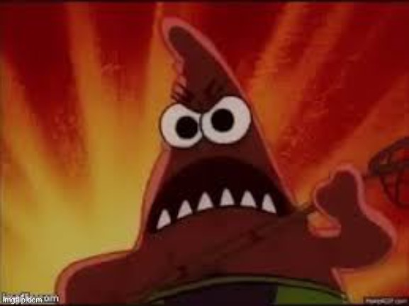 Angry Patrick | image tagged in angry patrick | made w/ Imgflip meme maker