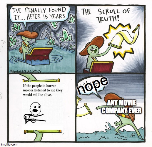 The Scroll Of Truth Meme | nope; ANY MOVIE COMPANY EVER | image tagged in memes,the scroll of truth | made w/ Imgflip meme maker
