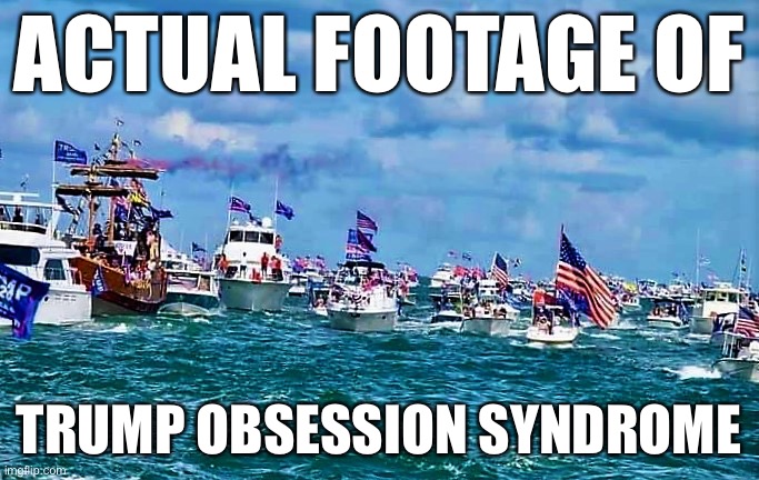 “TOS”: The new TDS I guess? Joke’s still on them though because Trump supporters still have it | ACTUAL FOOTAGE OF; TRUMP OBSESSION SYNDROME | image tagged in trump boat rally,trump supporters,trump derangement syndrome,trump supporter,politics lol,political humor | made w/ Imgflip meme maker