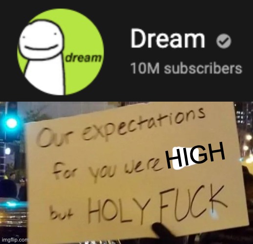 He did it. The madlad actually did it. | HIGH | image tagged in 10mil let's fucking gooooooooooooooo | made w/ Imgflip meme maker