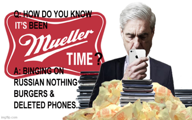 How do you know it's been Mueller time? | image tagged in mueller time,mueller,mueller report,trump,russia,trump russia | made w/ Imgflip meme maker