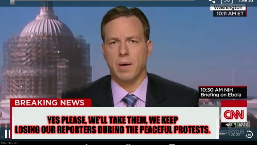 cnn breaking news template | YES PLEASE, WE'LL TAKE THEM, WE KEEP LOSING OUR REPORTERS DURING THE PEACEFUL PROTESTS. | image tagged in cnn breaking news template | made w/ Imgflip meme maker