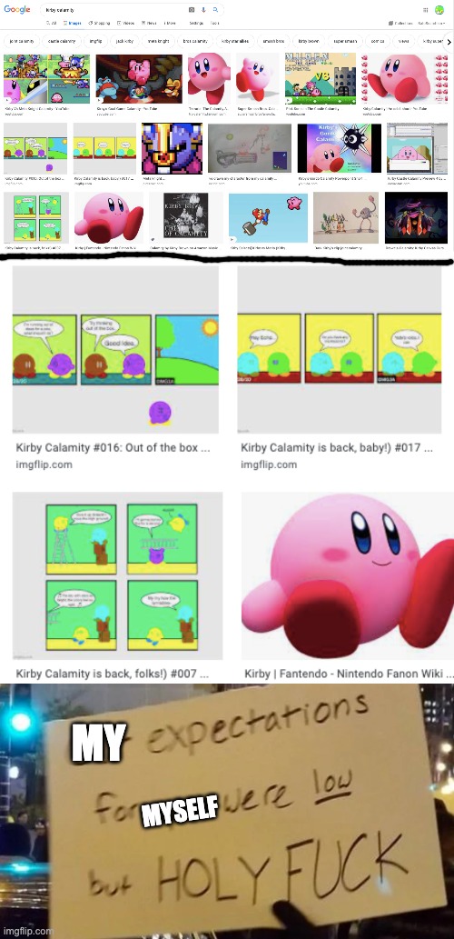 Holy shit | MY; MYSELF | image tagged in kirby calamity | made w/ Imgflip meme maker