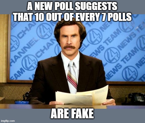 BREAKING NEWS | A NEW POLL SUGGESTS THAT 10 OUT OF EVERY 7 POLLS ARE FAKE | image tagged in breaking news | made w/ Imgflip meme maker