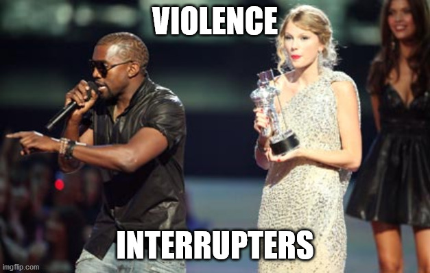 Interupting Kanye Meme | VIOLENCE; INTERRUPTERS | image tagged in memes,interupting kanye | made w/ Imgflip meme maker