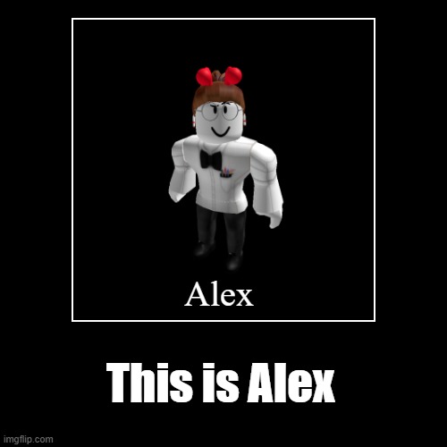 Alex | image tagged in funny,demotivationals,roblox,roblox meme | made w/ Imgflip demotivational maker
